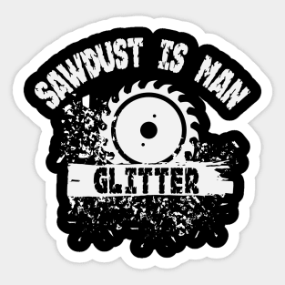 Sawdust is Man Glitter Graphic Novelty Sarcastic Funny Humor Sticker